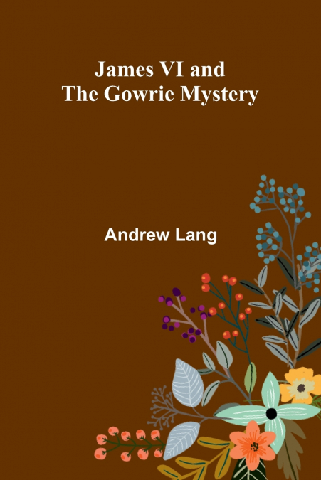 James Vi And The Gowrie Mystery