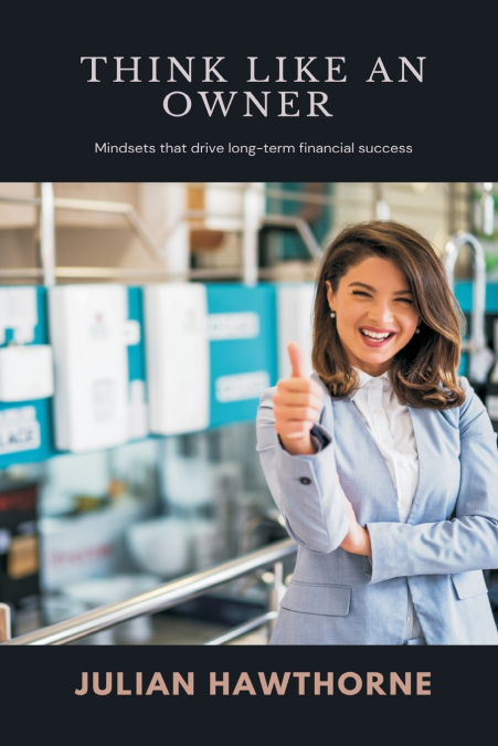 Think Like an Owner   Mindsets that drive long-term financial success