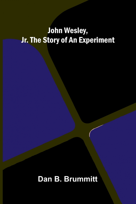 John Wesley, Jr. The Story Of An Experiment
