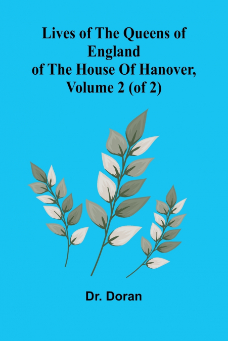 Lives Of The Queens Of England Of The House Of Hanover, Volume 2 (Of 2)