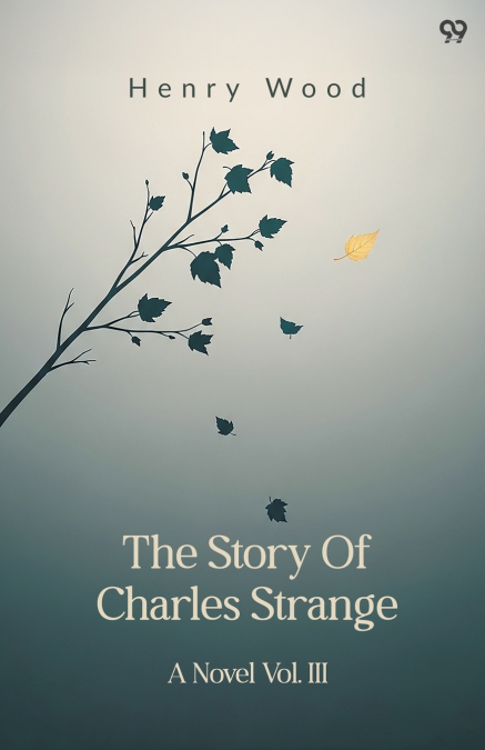 The Story Of Charles Strange A Novel Vol. III