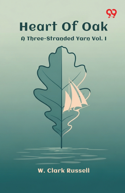 Heart Of Oak A Three-Stranded Yarn Vol. I