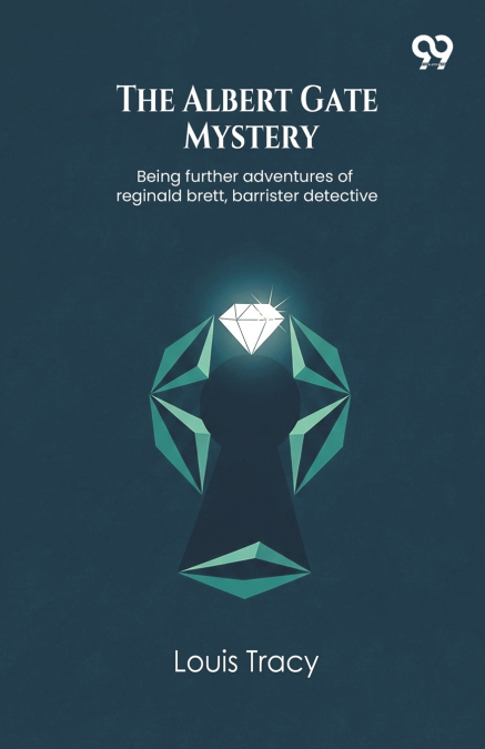 The Albert Gate Mystery Being further adventures of reginald brett, barrister detective