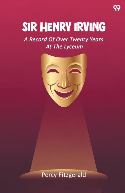 Sir Henry Irving A Record Of Over Twenty Years At The Lyceum