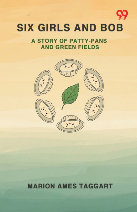 Six Girls And Bob A Story Of Patty-Pans And Green Fields