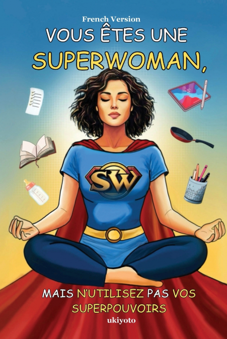 Vous Êtes Une Superwoman, Mais N’utilisez Pas Vos Superpouvoirs