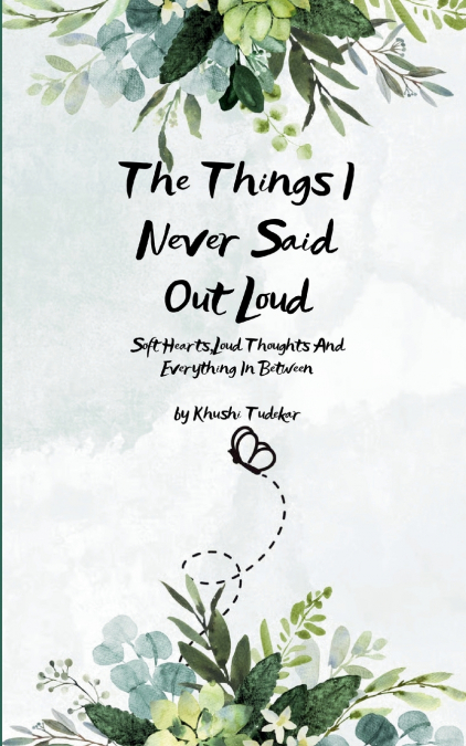 The Things I Never Said Out Loud   Soft Hearts, Loud Thoughts And Everything In Between