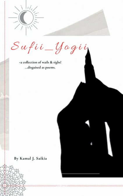 Sufii Yogii  A collection of wails and sighs... disguised as poems..!