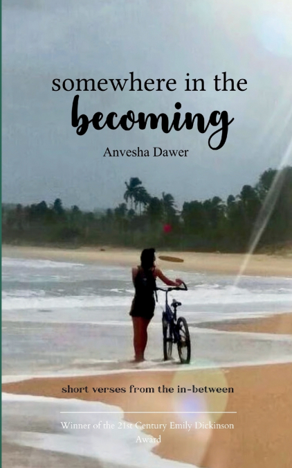 Somewhere In The Becoming  short verses from the in-between