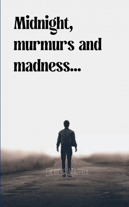 Midnight, murmurs and madness...