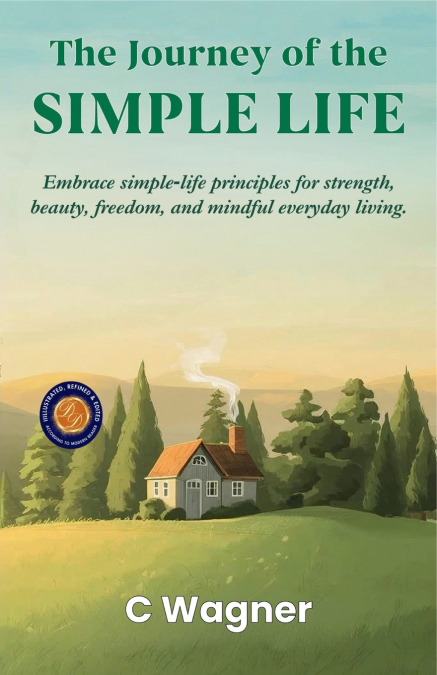 The Journey of the Simple Life (Illustrated, Refined & Edited)