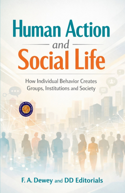 Human Action and Social Life (Illustrated, Refined and Edited)