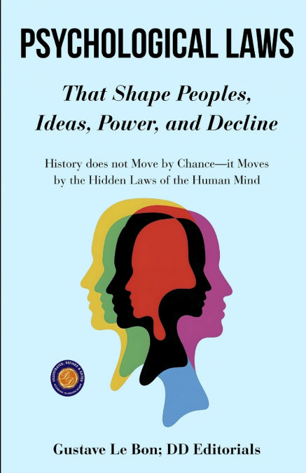 Psychological Laws that Shape Peoples, Ideas, Power, and Decline (Illustrated, Refined and Edited)