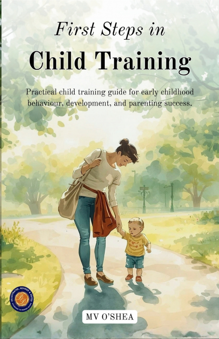 First steps in Child Training (Illustrated, Refined & Edited)