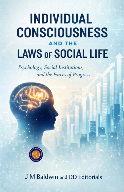 Individual Consciousness and the Laws of Social Life (Illustrated, Refined and Edited)