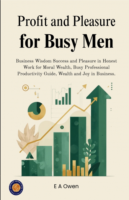 Profit and Pleasure for Busy Men (Illustrated, Refined & Edited)