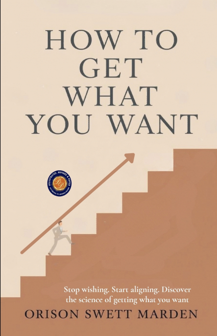How to Get What You Want (Illustrated, Refined and Edited)