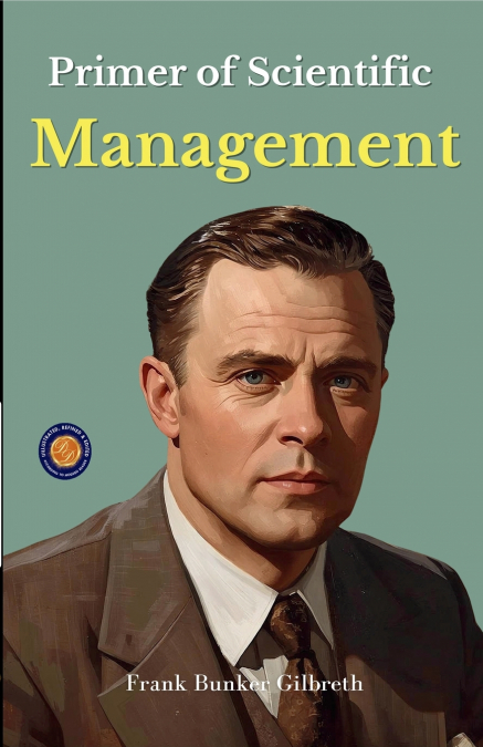 Primer of Scientific Management (Illustrated, Refined & Edited)