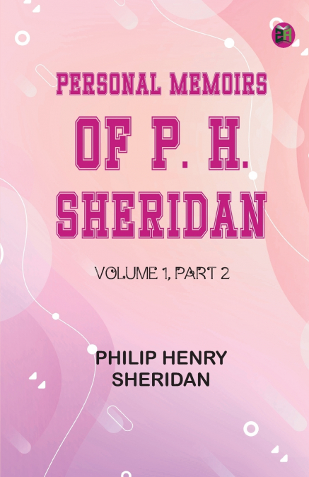 Personal Memoirs of P. H. Sheridan, Volume 1, Part 2