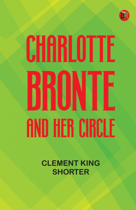Charlotte Bronte and Her Circle