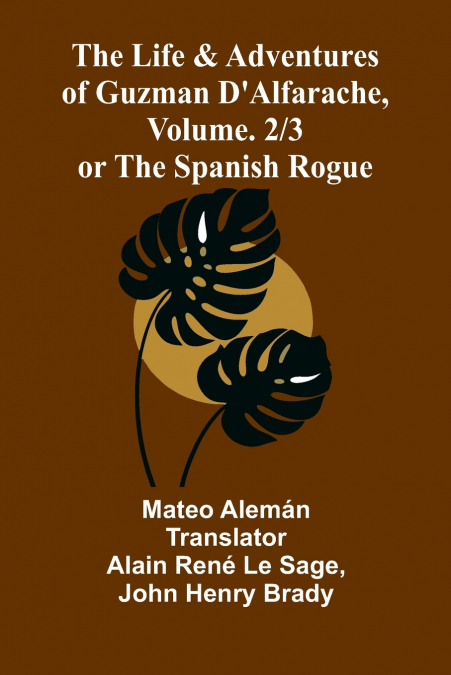 The Life and Adventures of Guzman D’Alfarache, or the Spanish Rogue, vol. 2/3
