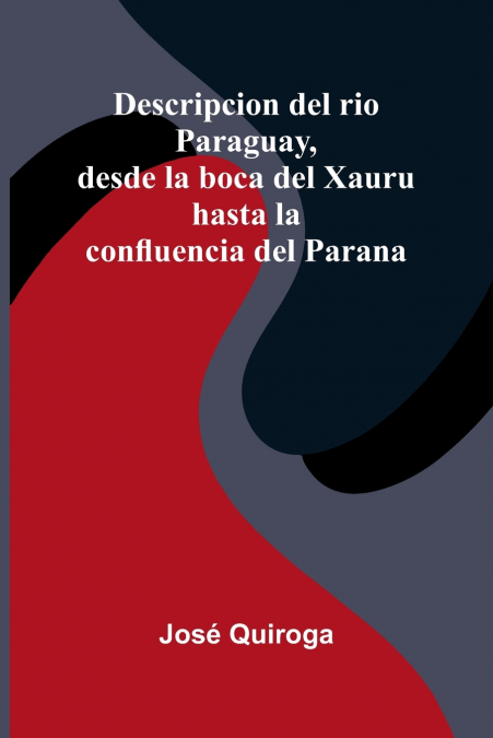 Descripcion Del Rio Paraguay, Desde La Boca Del Xauru Hasta La Confluencia Del Parana