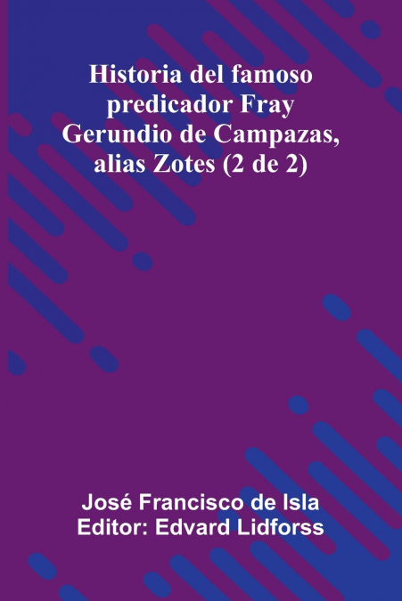 Historia Del Famoso Predicador Fray Gerundio De Campazas, Alias Zotes (2 De 2)