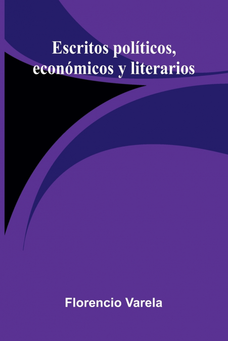 Escritos Políticos, Económicos Y Literarios