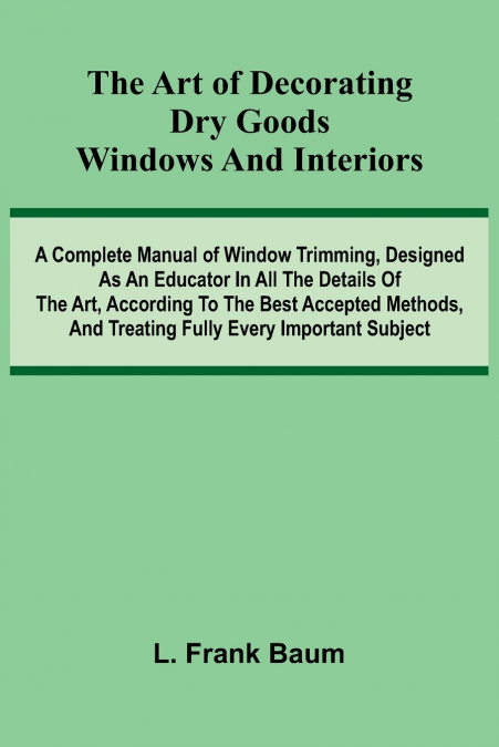 The Art Of Decorating Dry Goods Windows And Interiors
