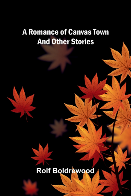 A Romance Of Canvas Town And Other Stories