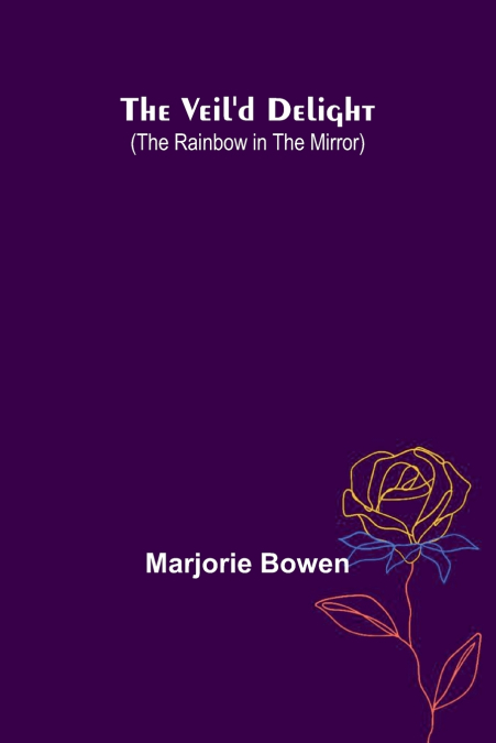 The Veil’D Delight (The Rainbow In The Mirror)