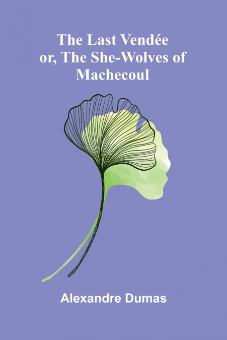 The Last Vendée; Or, The She-Wolves Of Machecoul