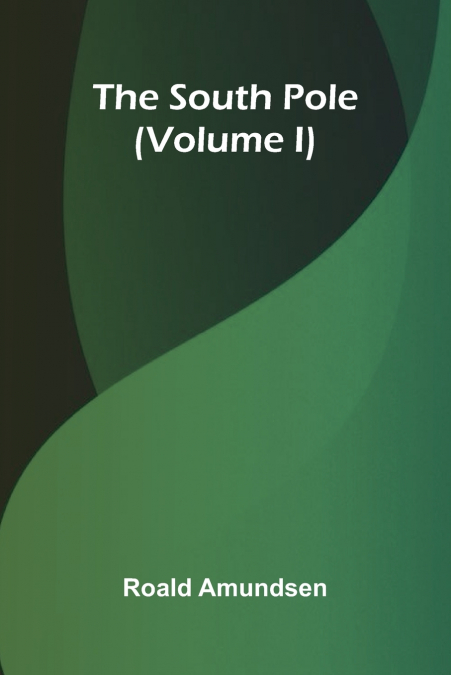 The South Pole (Volume I)