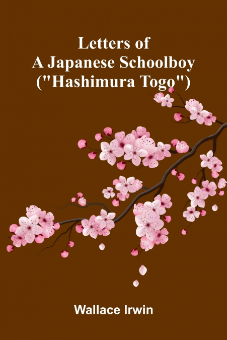 Letters of a Japanese schoolboy ('Hashimura Togo')
