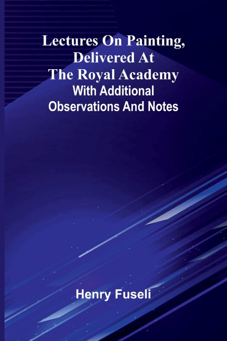 Lectures on painting, delivered at the Royal Academy