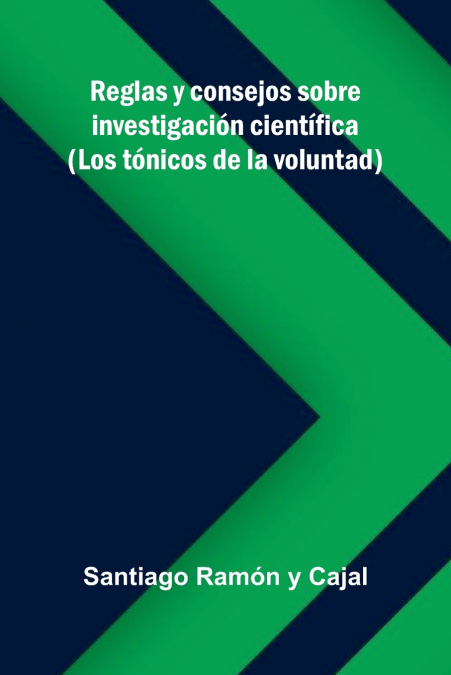 Reglas Y Consejos Sobre Investigación Científica; (Los Tónicos De La Voluntad)