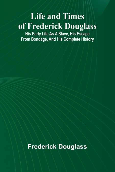 Life and times of Frederick Douglass