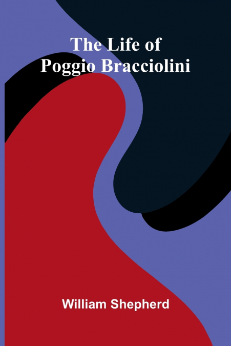 The life of Poggio Bracciolini