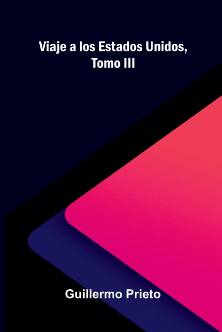 Viaje A Los Estados Unidos, Tomo Iii