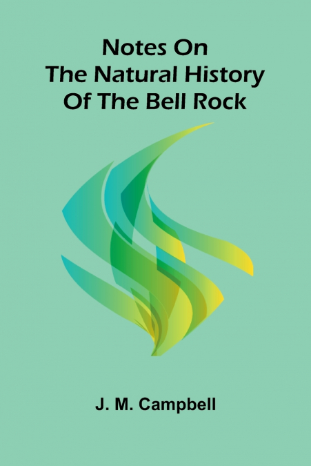 Notes On The Natural History Of The Bell Rock