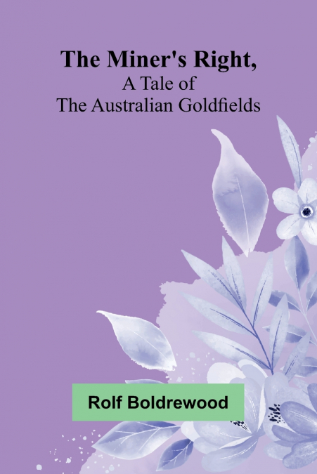 The Miner’s Right, A Tale Of The Australian Goldfields