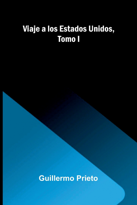 Viaje A Los Estados Unidos, Tomo I