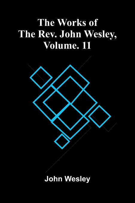The Works Of The Rev. John Wesley, Vol. 11