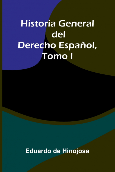 Historia General Del Derecho Español, Tomo I