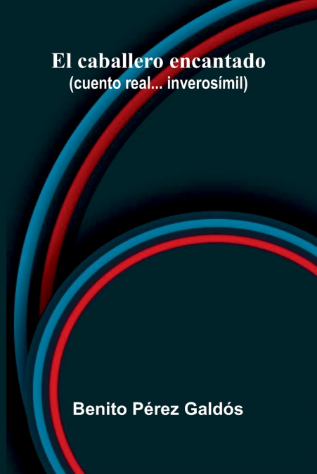 El Caballero Encantado (Cuento Real... Inverosí­Mil)