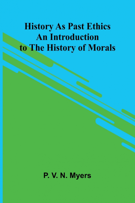 History As Past Ethics; An Introduction To The History Of Morals