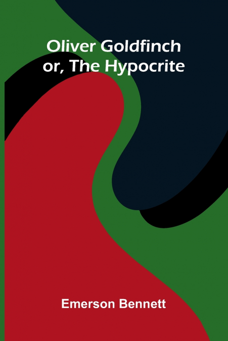 Oliver Goldfinch; Or, The Hypocrite
