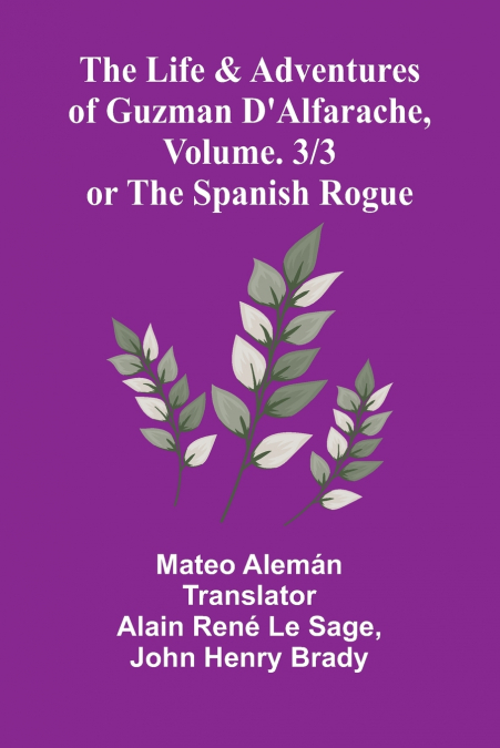 The Life and Adventures of Guzman D’Alfarache, or the Spanish Rogue, vol. 3/3