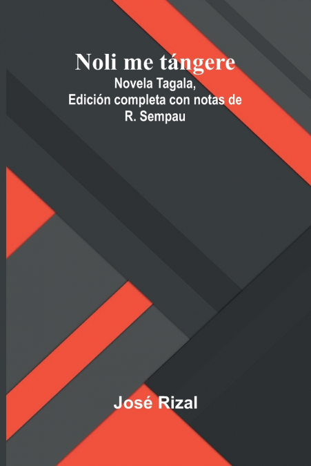 Noli Me Tángere; Novela Tagala, Edición Completa Con Notas De R. Sempau