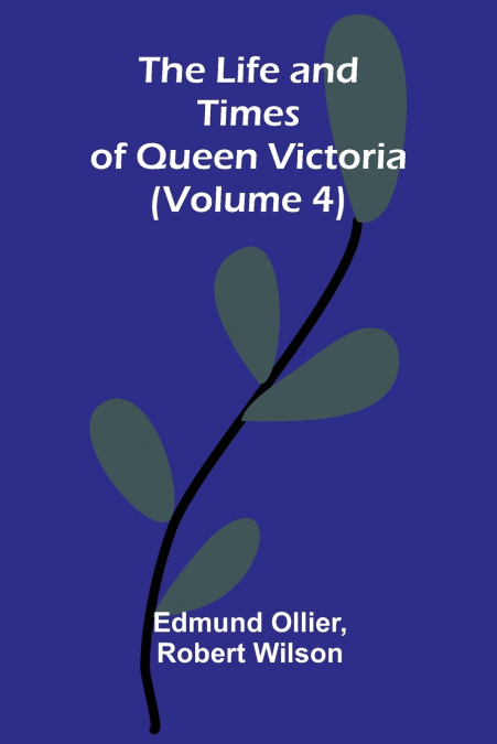 The Life and Times of Queen Victoria (Volume 4)